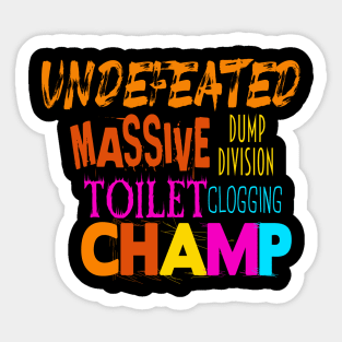 Undefeated Massive Dump Division Toilet Clogging Champ Sticker